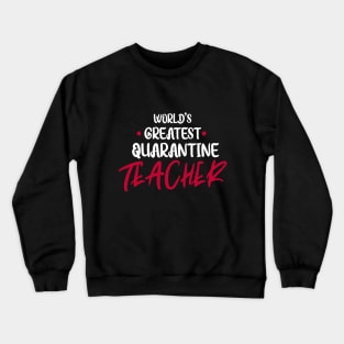 World's Greatest Quarantine Teacher Crewneck Sweatshirt